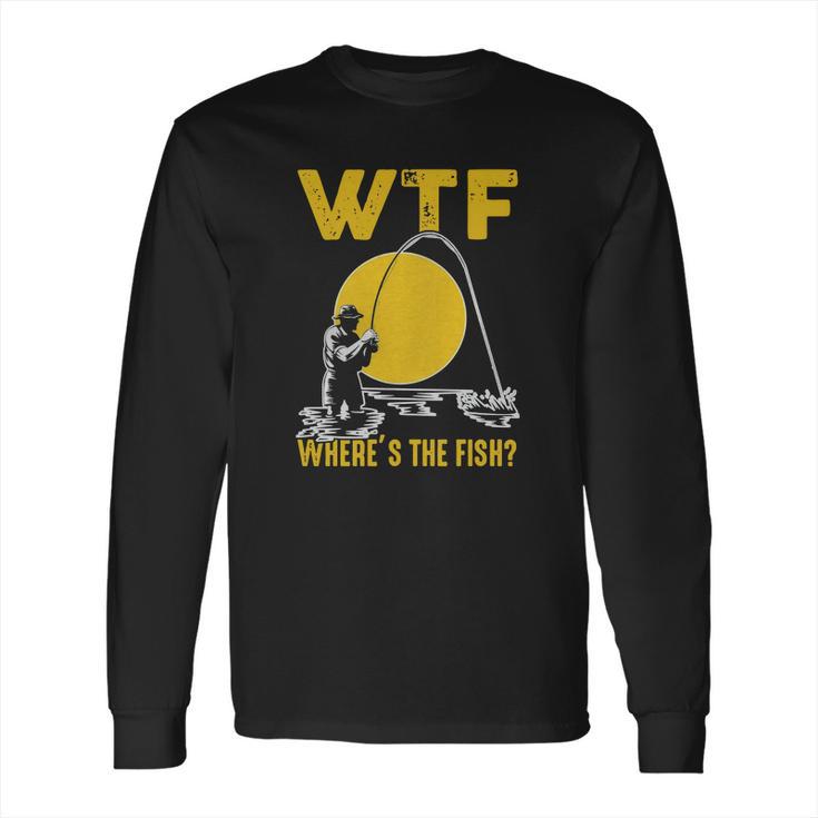 Wtf Wheres The Fish Funny Fishing T-Shirt Long Sleeve T-Shirt