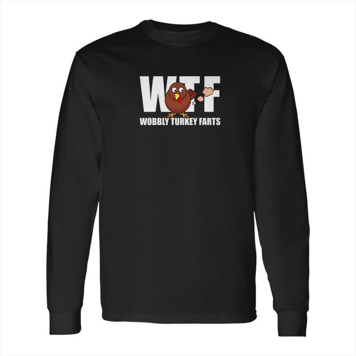 Wtf Wobbly Turkey Farts Funny Thanksgiving Day Long Sleeve T-Shirt