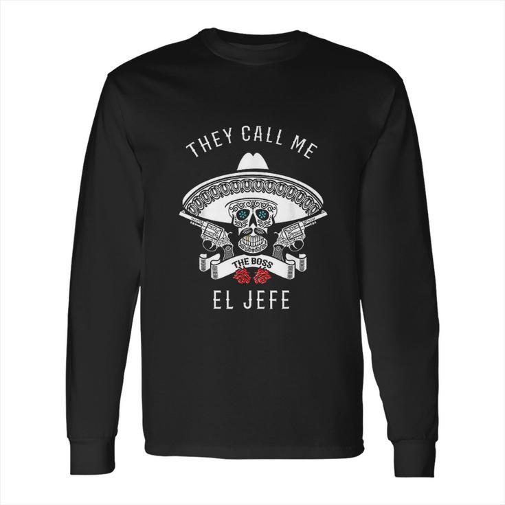 They Call Me El Jefe Boss Joke Cinco De Mayo Long Sleeve T-Shirt