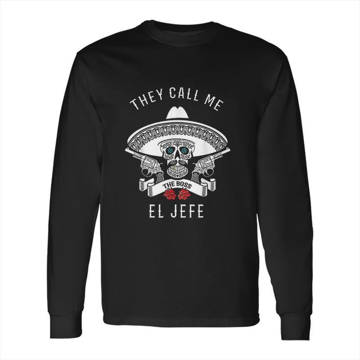 They Call Me El Jefe Boss Joke Cinco De Mayo Long Sleeve T-Shirt