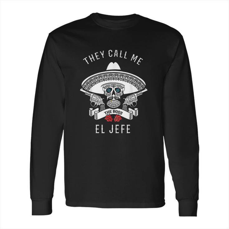 They Call Me El Jefe  Boss Joke Cinco De Mayo Long Sleeve T-Shirt