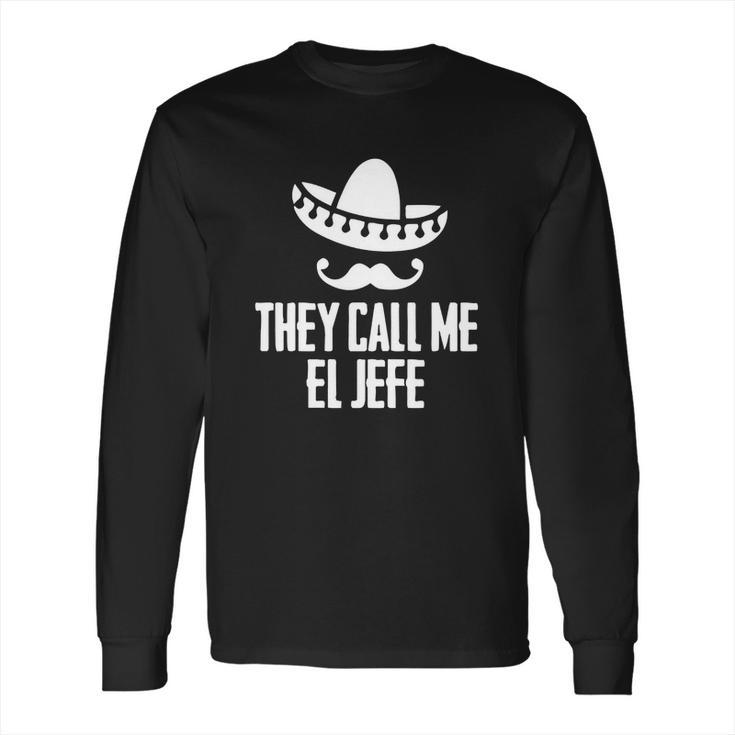 They Call Me El Jefe Bragging Boss Gift T Shirt Long Sleeve T-Shirt