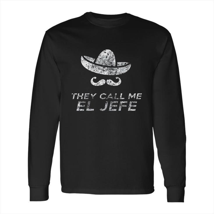 They Call Me El Jefe Frontside Long Sleeve T-Shirt