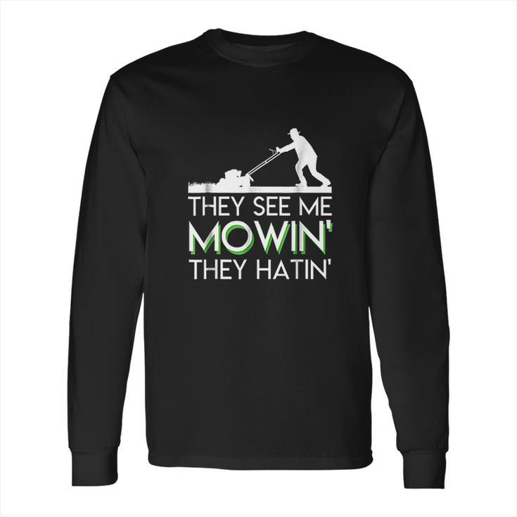 They See Me Mowin They Hatin Lawn Mower Funny Gifts Saying Long Sleeve T-Shirt