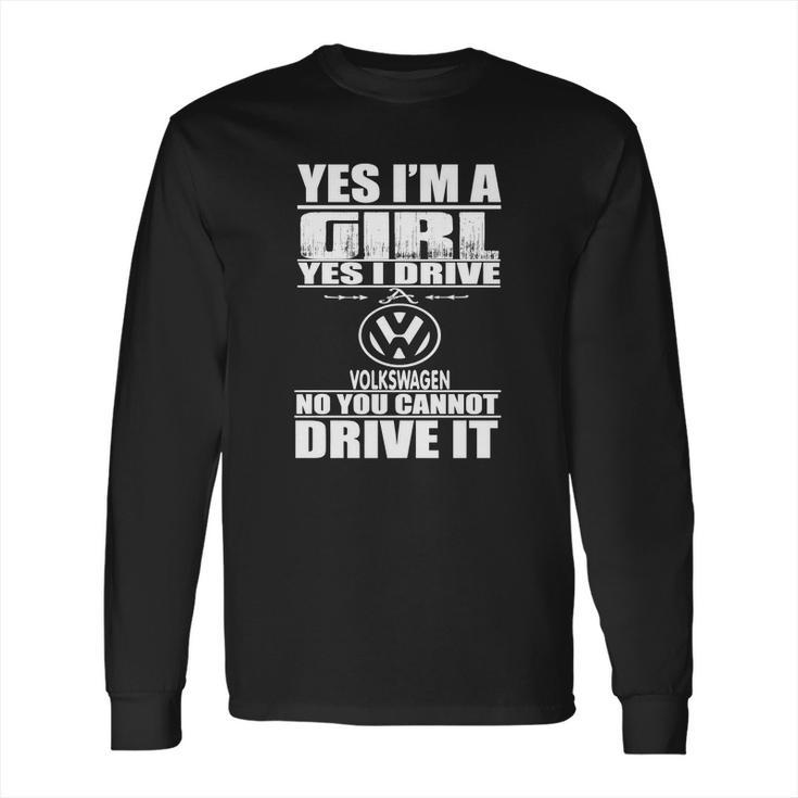 Yes Im A Girl I Drive A Volkswagen Long Sleeve T-Shirt