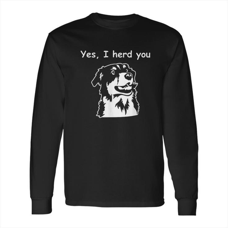 Yes I Herd You Funny Australian Shepherdt Long Sleeve T-Shirt