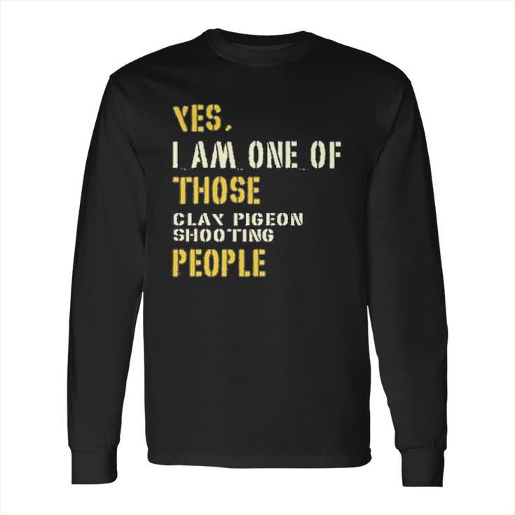 Yes I Am One Of Those Clay Pigeon Shooting People Long Sleeve T-Shirt