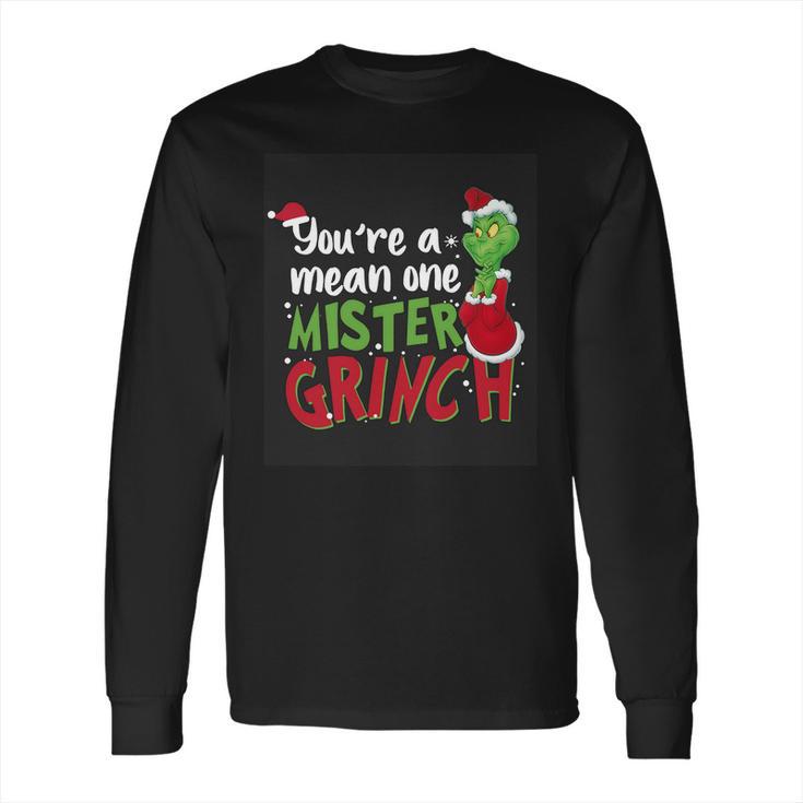 Youre A Mean One Mister Grinch Long Sleeve T-Shirt