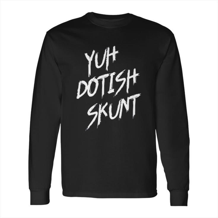 Yuh Dotish Skunt Guyana Slang Long Sleeve T-Shirt