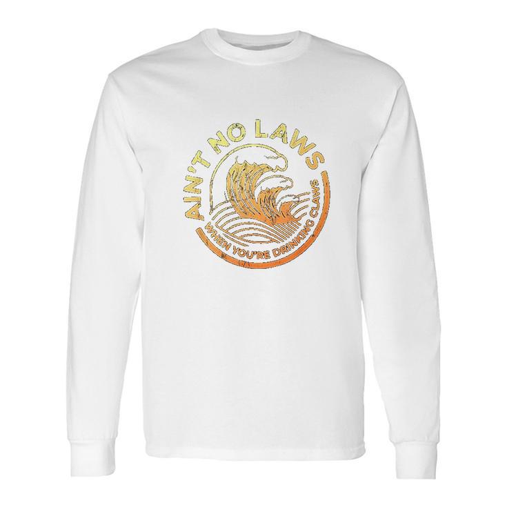 Aint No Laws When You Are Drinking Claws Faded And Distressed Long Sleeve T-Shirt