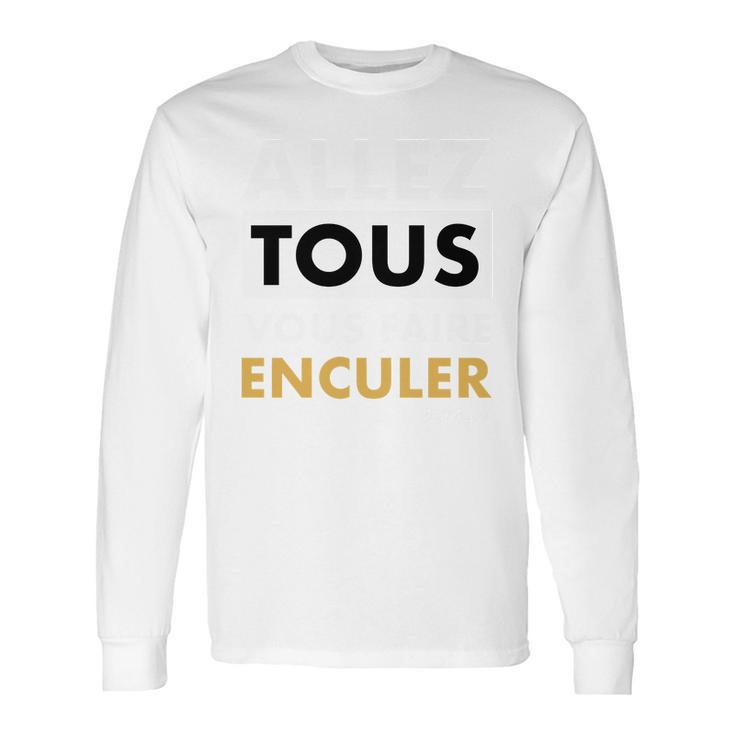 Allez Tous Vous Faire Enculer Long Sleeve T-Shirt