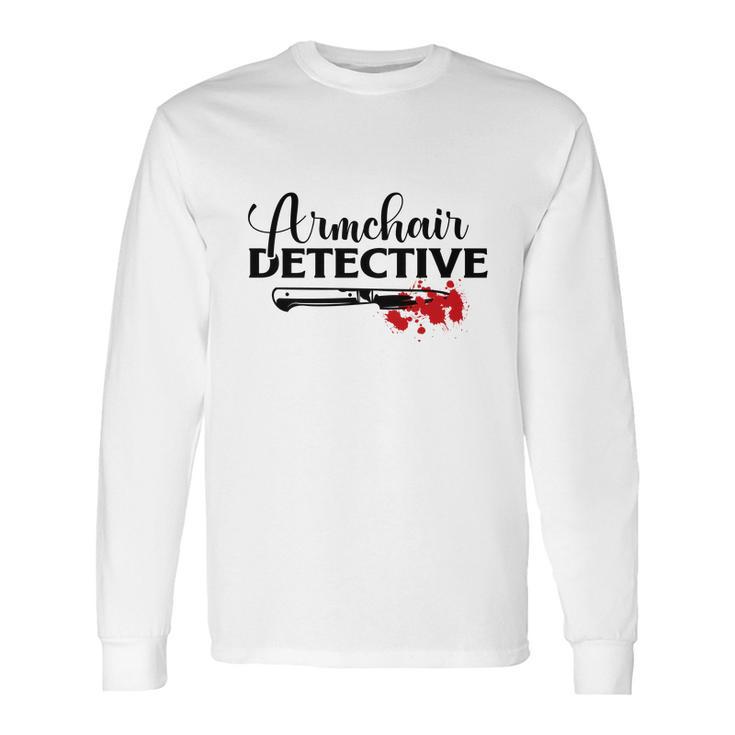 Armchair Detective Crime Junkie Lovers True Crime Long Sleeve T-Shirt