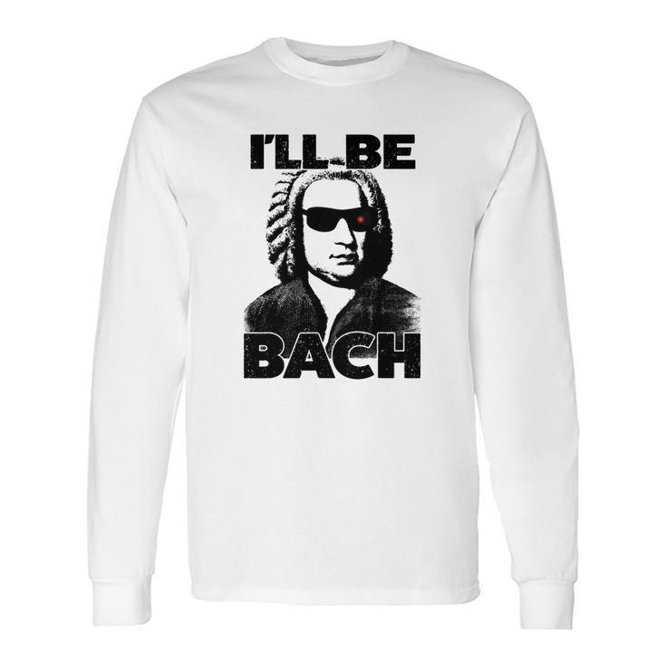 Be Bach Design Johannes Sebastian Bach Classic Music Long Sleeve T-Shirt