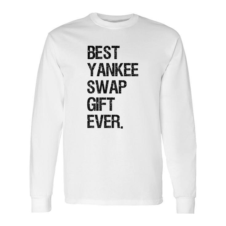 Best Yankee Swap Gift Ever Shirt Long Sleeve T-Shirt