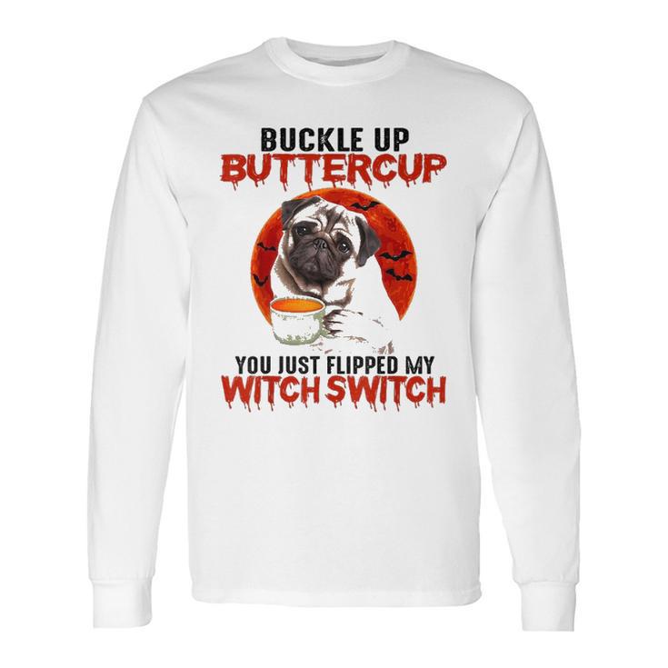 Buckle Up Buttercup Pug Dog Long Sleeve T-Shirt