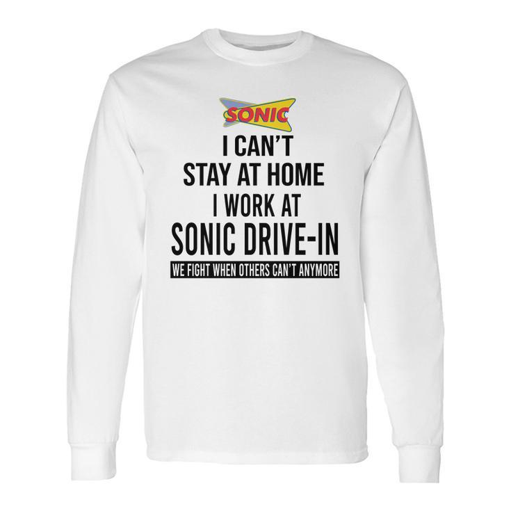 I Cant Stay At Home I Work At Sonic Drive In We Fight Shirt Long Sleeve T-Shirt