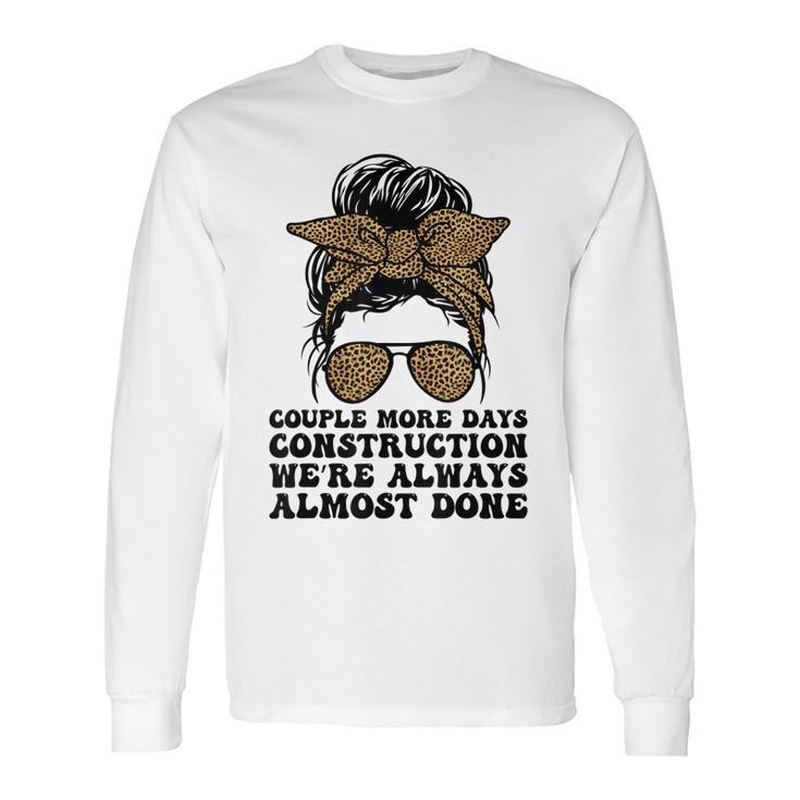 Couple More Days Construction We’Re Always Almost Done Funny  V5 Long Sleeve T-Shirt