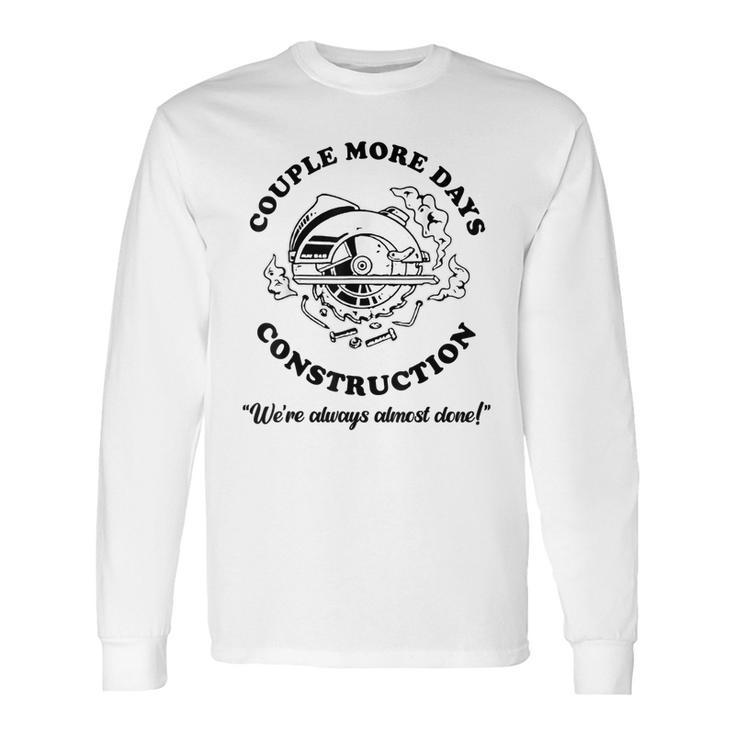 Couple More Days Construction We’Re Always Almost Done V11 Long Sleeve T-Shirt