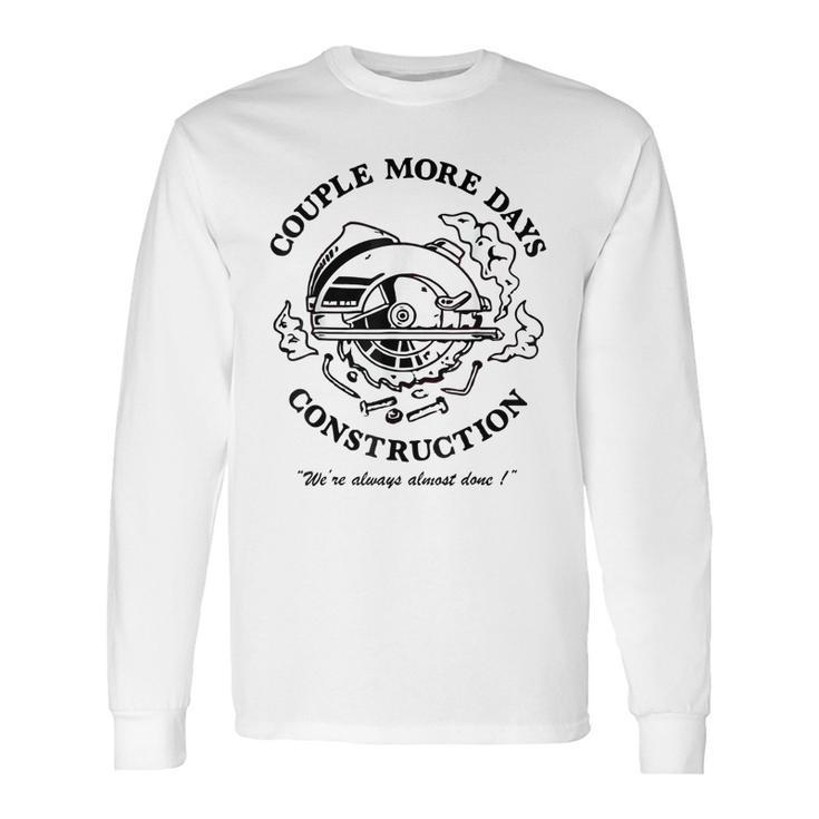 Couple More Days Construction We’Re Always Almost Done  V14 Long Sleeve T-Shirt