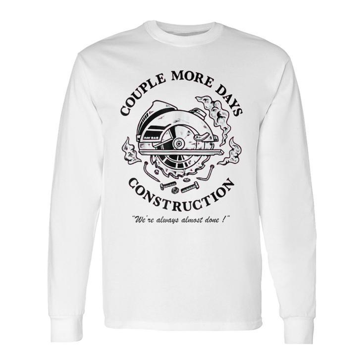 Couple More Days Construction We’Re Always Almost Done  V17 Long Sleeve T-Shirt