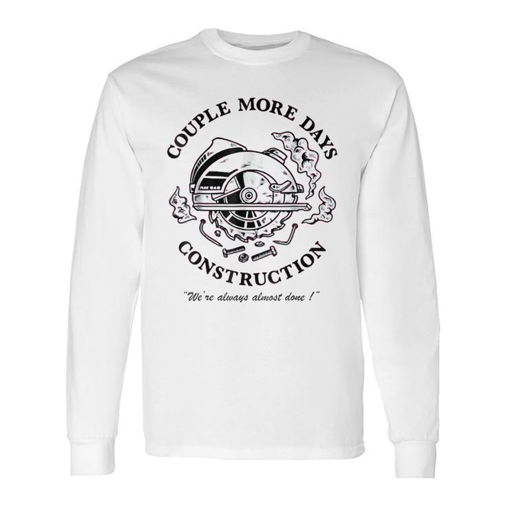 Couple More Days Construction We’Re Always Almost Done  V18 Long Sleeve T-Shirt