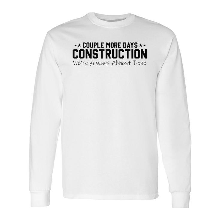 Couple More Days Construction We’Re Always Almost Done V6 Long Sleeve T-Shirt