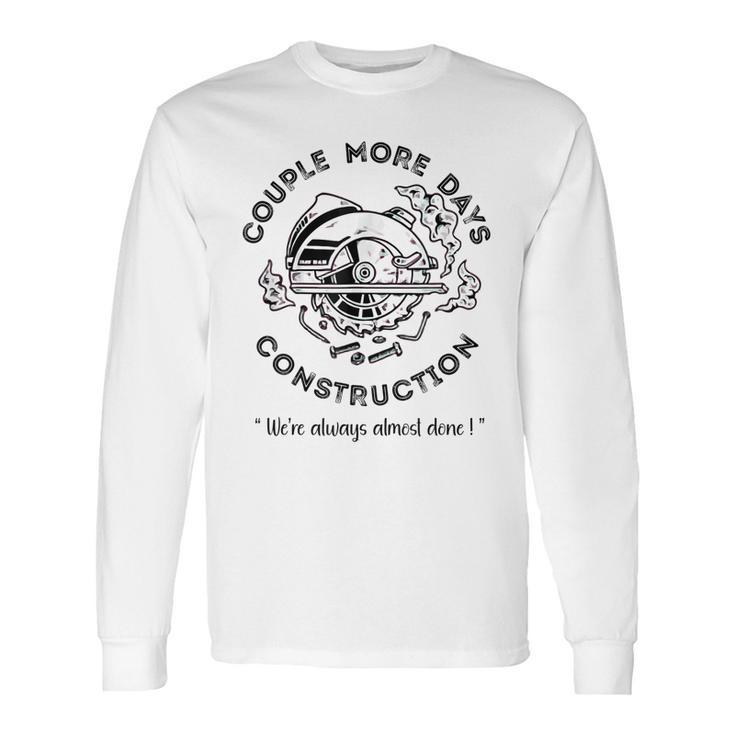 Couple More Days Construction We’Re Always Almost Done  V8 Long Sleeve T-Shirt