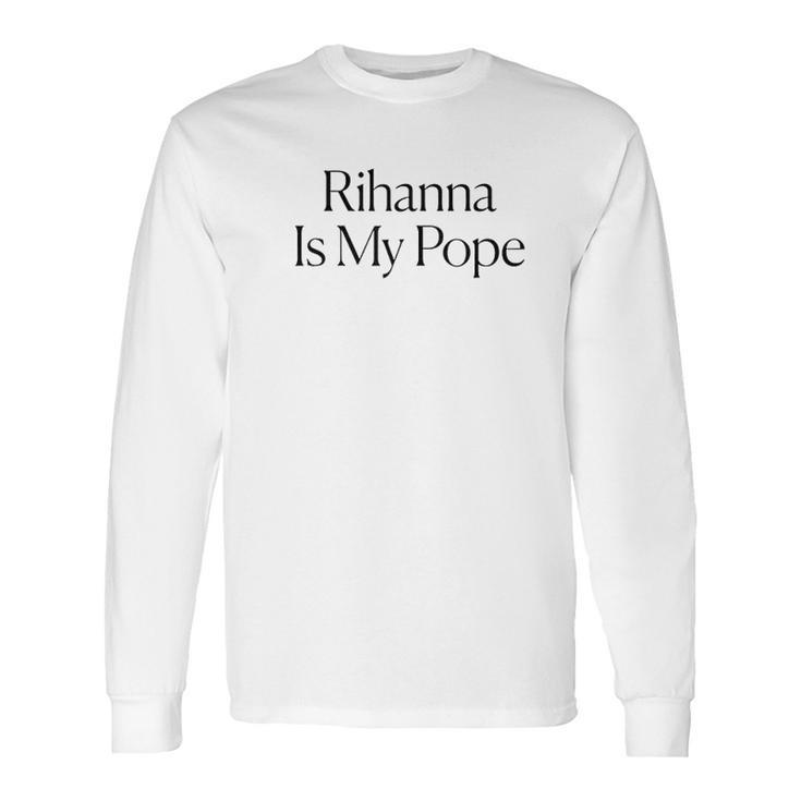 The Cut Rihanna Is My Pope Long Sleeve T-Shirt