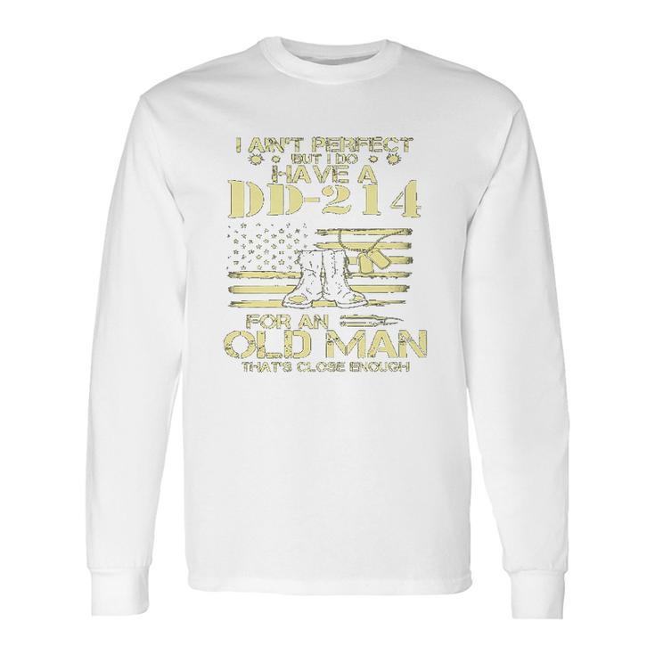 I Do Have A DD214 For An Old Man Thats Close 2022 Style Long Sleeve T-Shirt