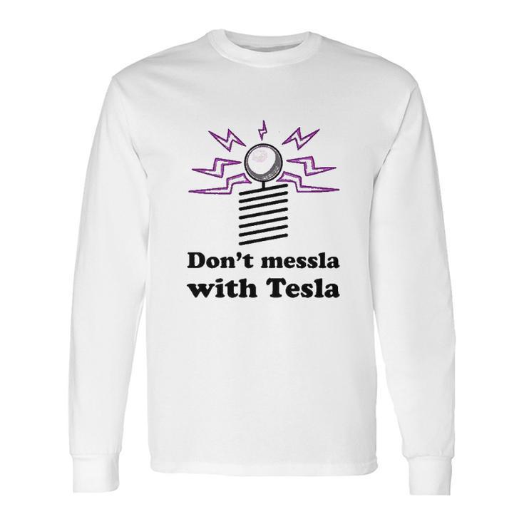 Dont Messla With Tesla Funny Science Long Sleeve T-Shirt