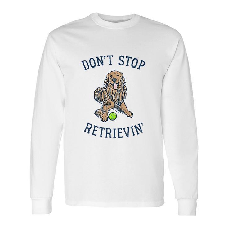 Dont Stop Retrievin Funny Cute Golden Retriever Dog Long Sleeve T-Shirt