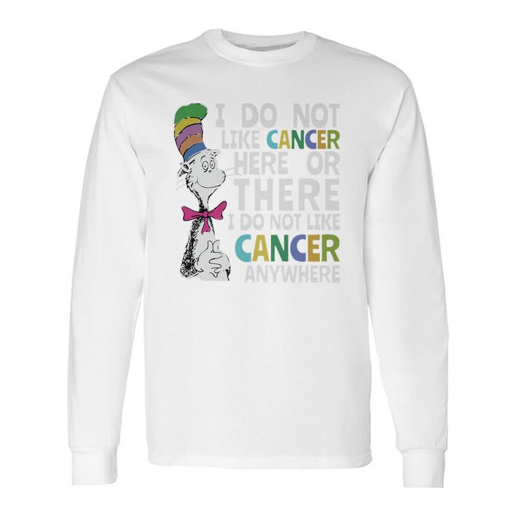 Dr Seuss I Do Not Like Cancer Here Or There Shirt Long Sleeve T-Shirt