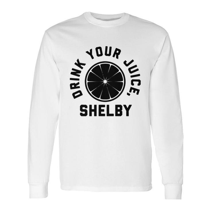 Drink Your Juice Shelby Hoodies Long Sleeve T-Shirt