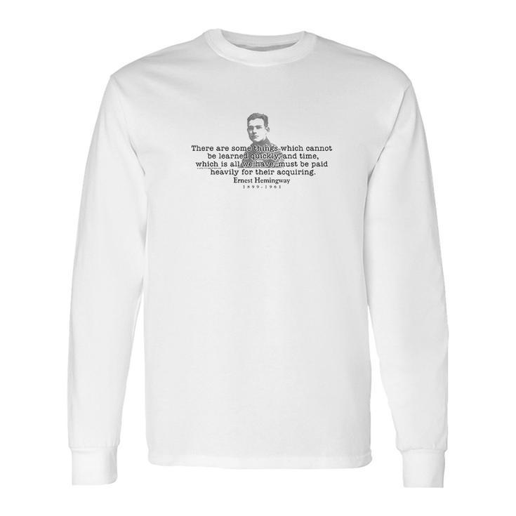 Earnest Hemingway Quote There Are Some Things Long Sleeve T-Shirt