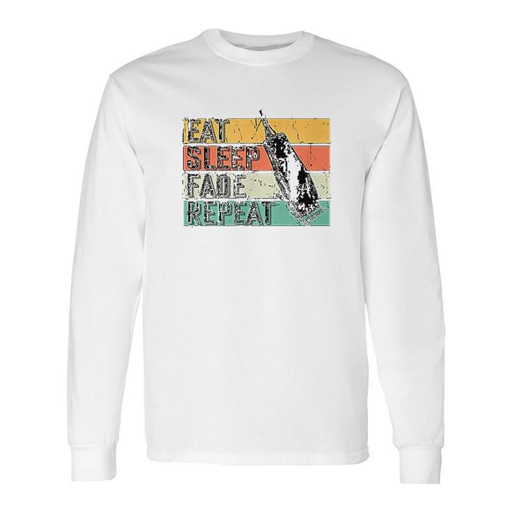 Eat Sleep Fade Repeat Barber Gift Hairstylist Barber Long Sleeve T-Shirt