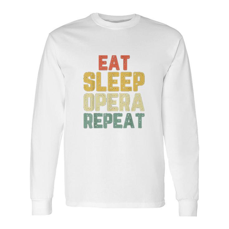 Eat Sleep Opera Repeat Singer Lover Funny Gift Vintage Long Sleeve T-Shirt