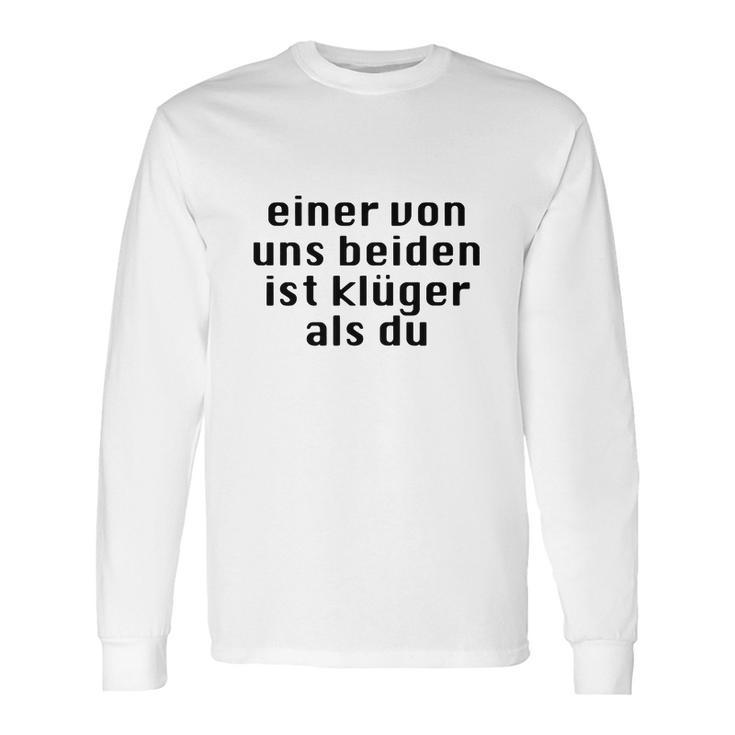 Einer Von Uns Beiden Ist Klüger Als Du Long Sleeve T-Shirt