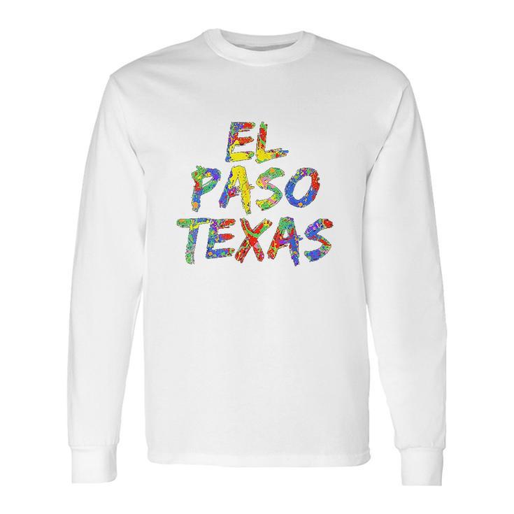 El Paso Gifts For Texans Colorful Texas City Long Sleeve T-Shirt