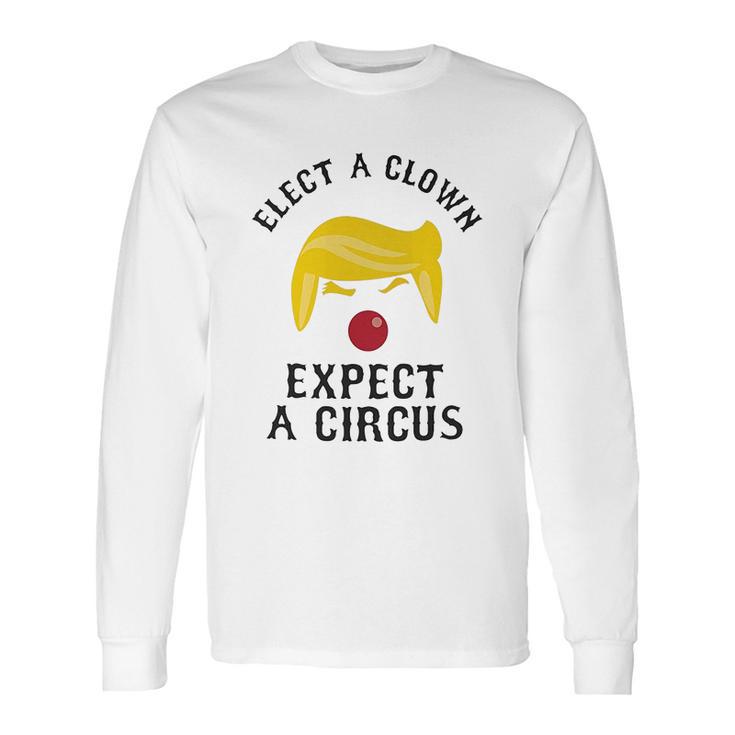 Elect A Clown Expect A Circus Long Sleeve T-Shirt