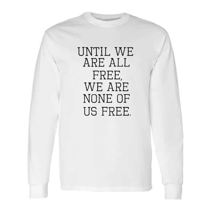 Emma Lazarus Until We Are All Free Quote Long Sleeve T-Shirt