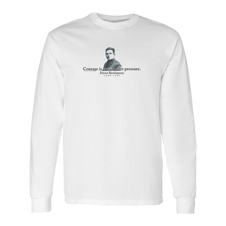 Ernest Hemingway Courage Is Grace Under Pressure Long Sleeve T-Shirt