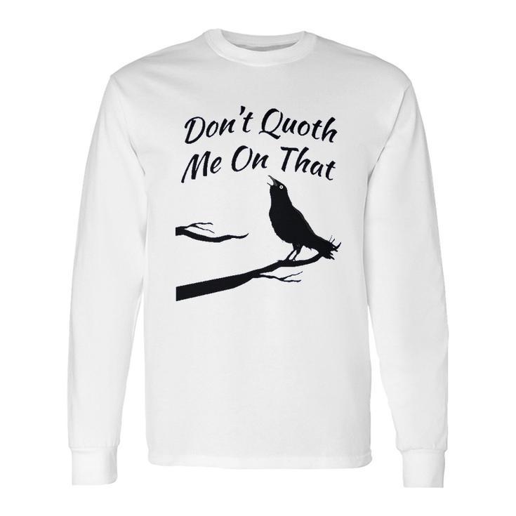 Funny Edgar Allan Poe Quoth The Raven Nevermore Quote Long Sleeve T-Shirt