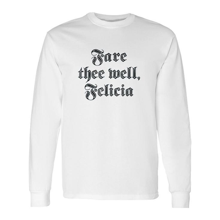 Funny Ren Faire Fare Thee Well Felicia Long Sleeve T-Shirt