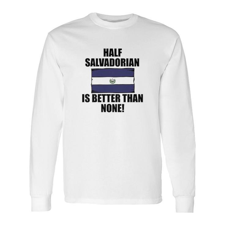 Half Salvadorian Is Better Than None Infant Long Sleeve T-Shirt