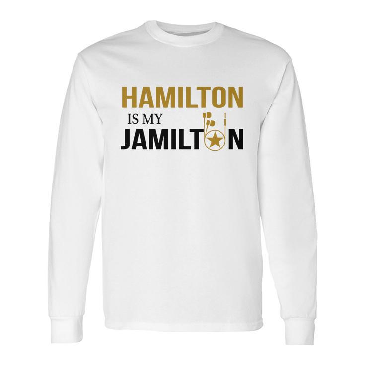 Hamilton Is My Jamilton Long Sleeve T-Shirt