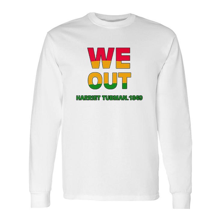 We Are Out By Harriet Tubman Long Sleeve T-Shirt