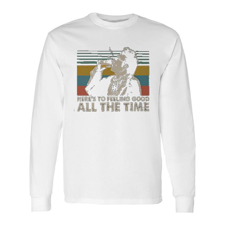 Heres To Feeling Good All The Time Seinfeld Quote Lovers Cosmo Kramer Fan Long Sleeve T-Shirt