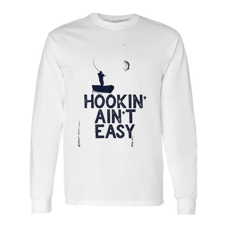 Hookin Aint Easy Long Sleeve T-Shirt