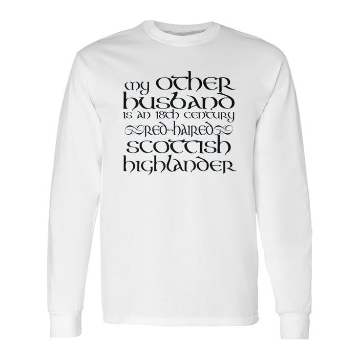 My Other Husband Is An 18Th Century Scottish Highlander Long Sleeve T-Shirt