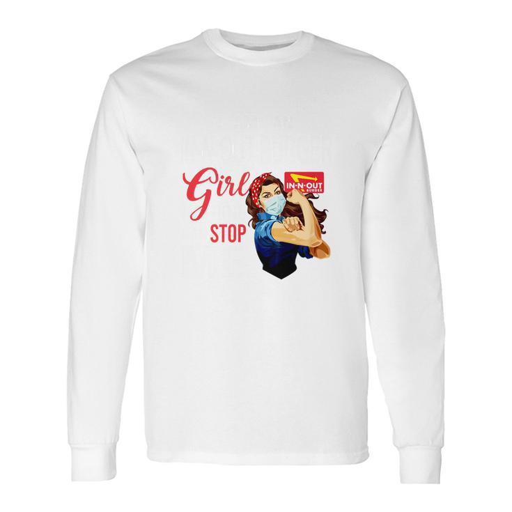 I Am An In-N-Out Burger Girl Nothing Can Stop Me Coronavirus Shirth Long Sleeve T-Shirt